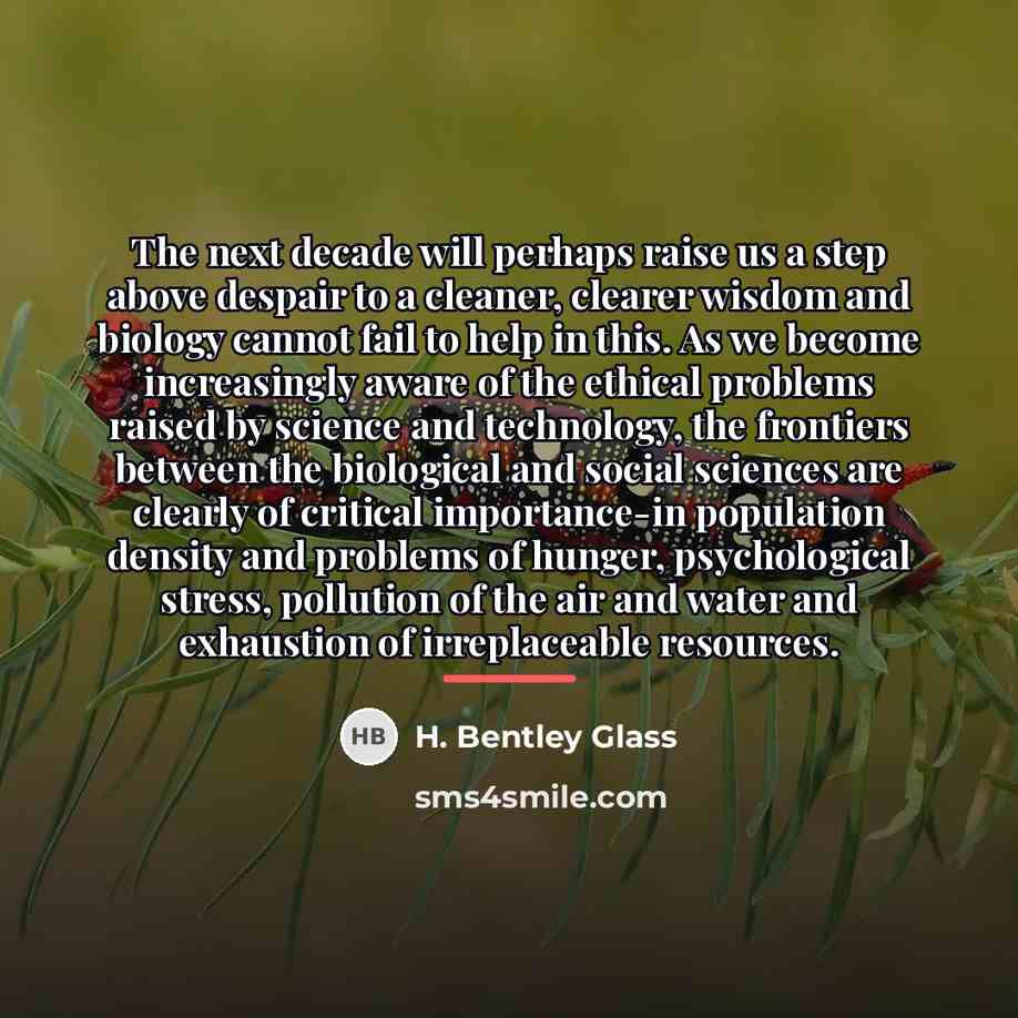 “The next decade will perhaps raise us a step above…” quote by H. Bentley Glass