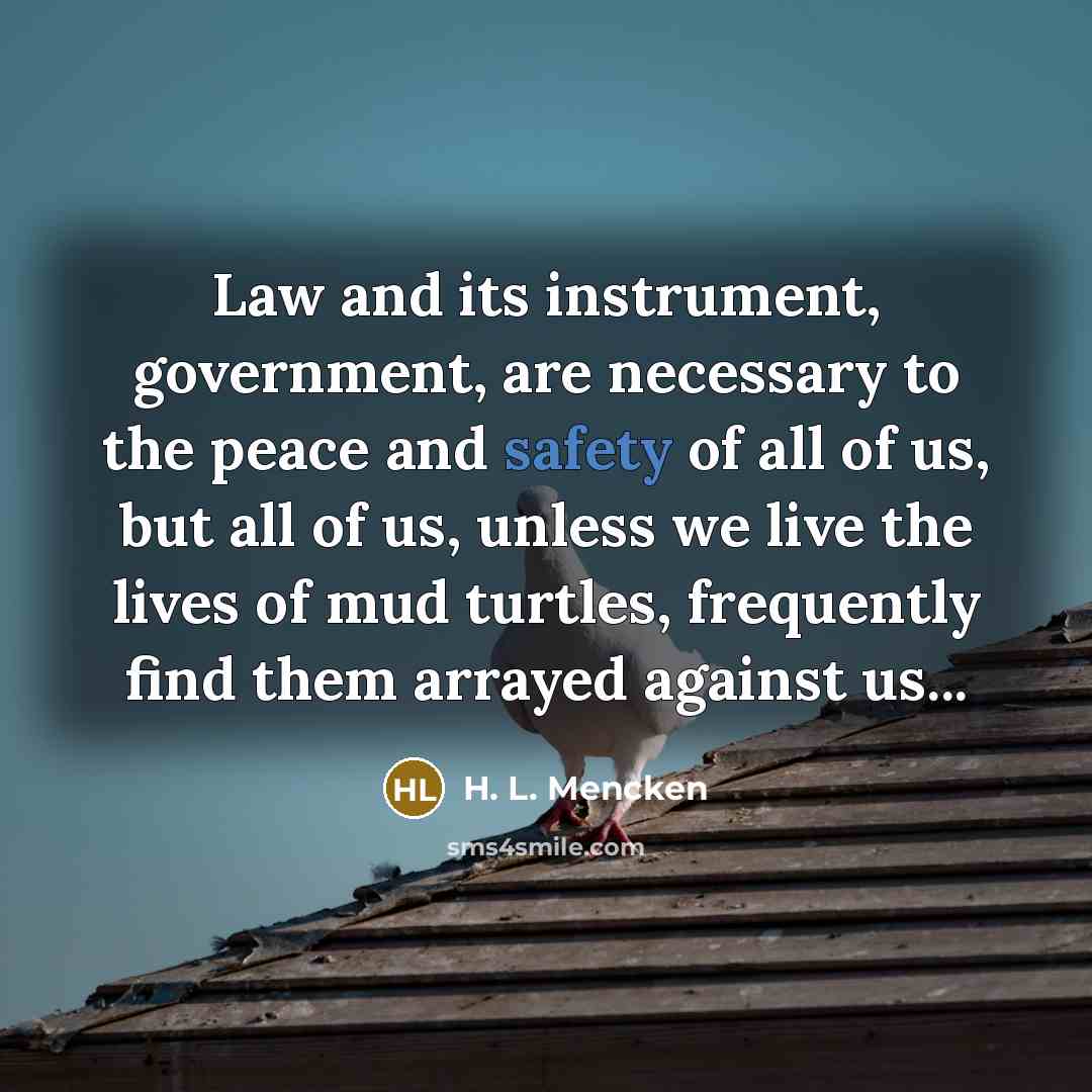 “Law and its instrument, government, are necessary to the peace…” quote by H. L. Mencken