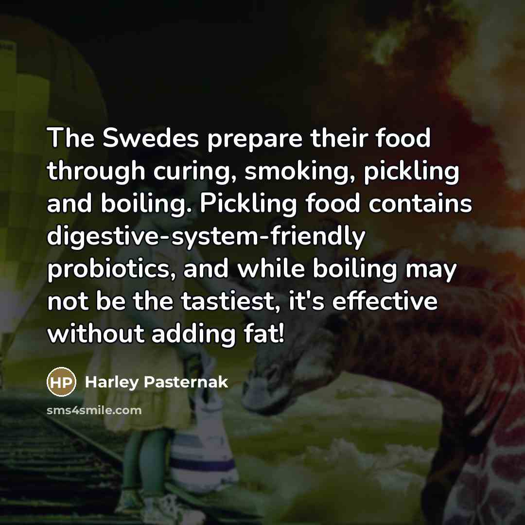 “The Swedes prepare their food through curing, smoking, pickling and…” quote by Harley Pasternak