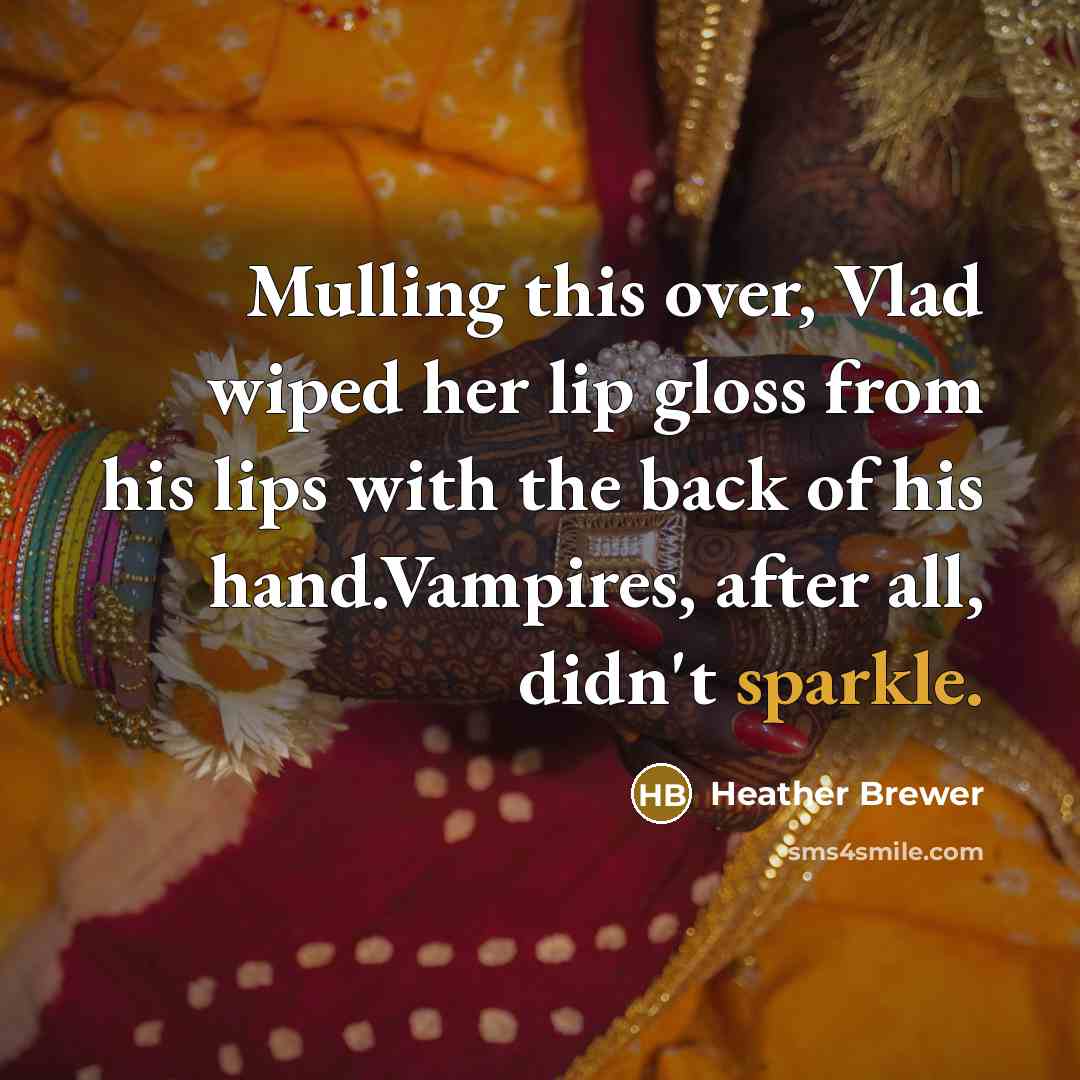 “Mulling this over, Vlad wiped her lip gloss from his…” quote by Heather Brewer