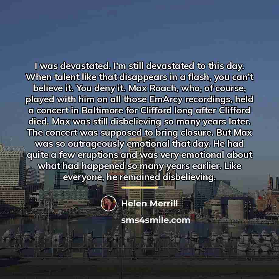 “I was devastated. I'm still devastated to this day. When…” quote by Helen Merrill