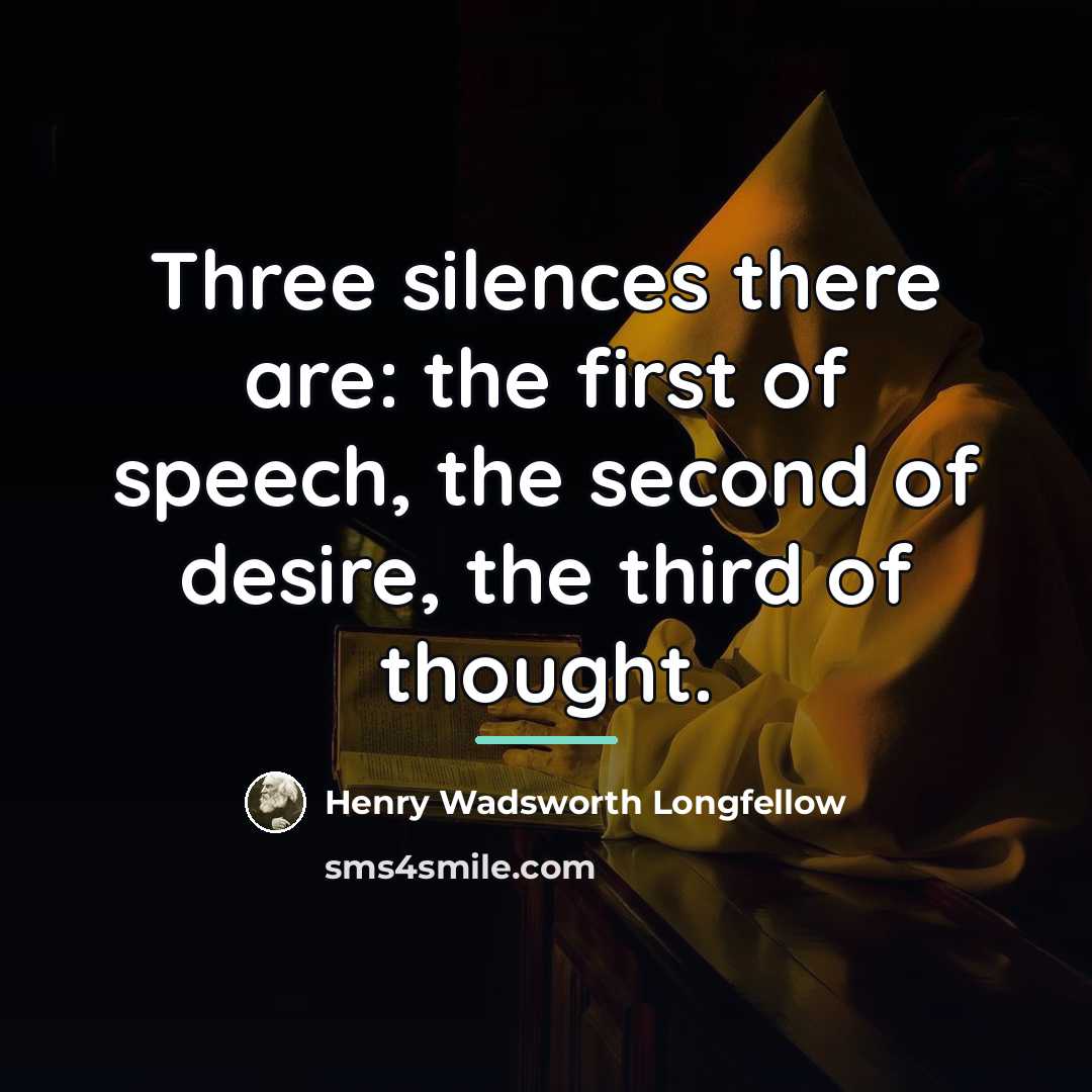 “Three silences there are: the first of speech, the second…” quote by Henry Wadsworth Longfellow