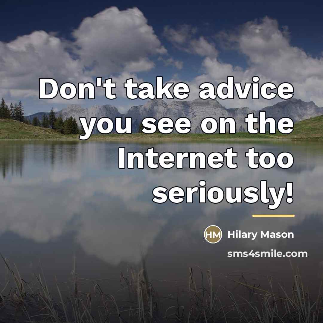 “Don't take advice you see on the Internet too seriously!…” quote by Hilary Mason