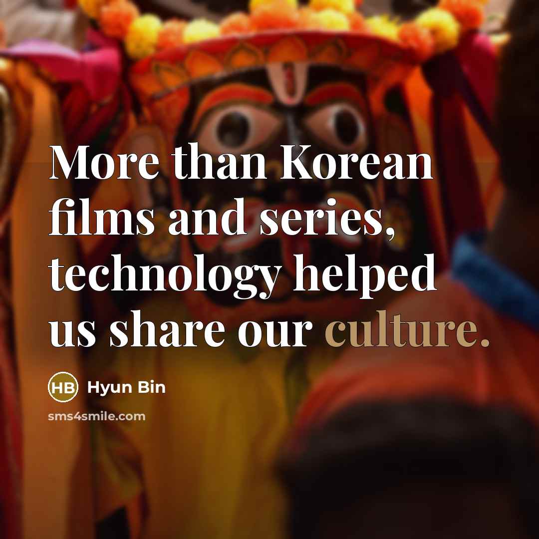 “More than Korean films and series, technology helped us share…” quote by Hyun Bin