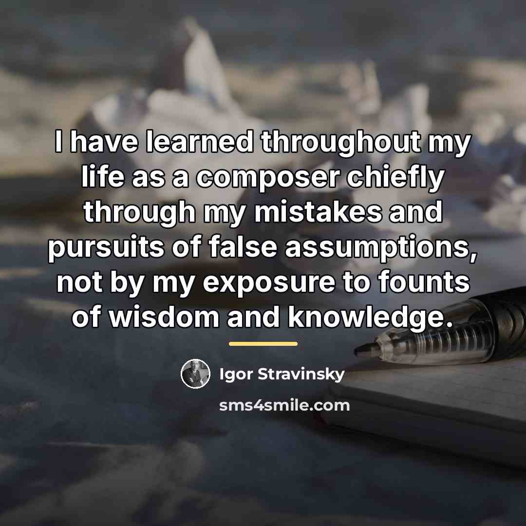 “I have learned throughout my life as a composer chiefly…” quote by Igor Stravinsky