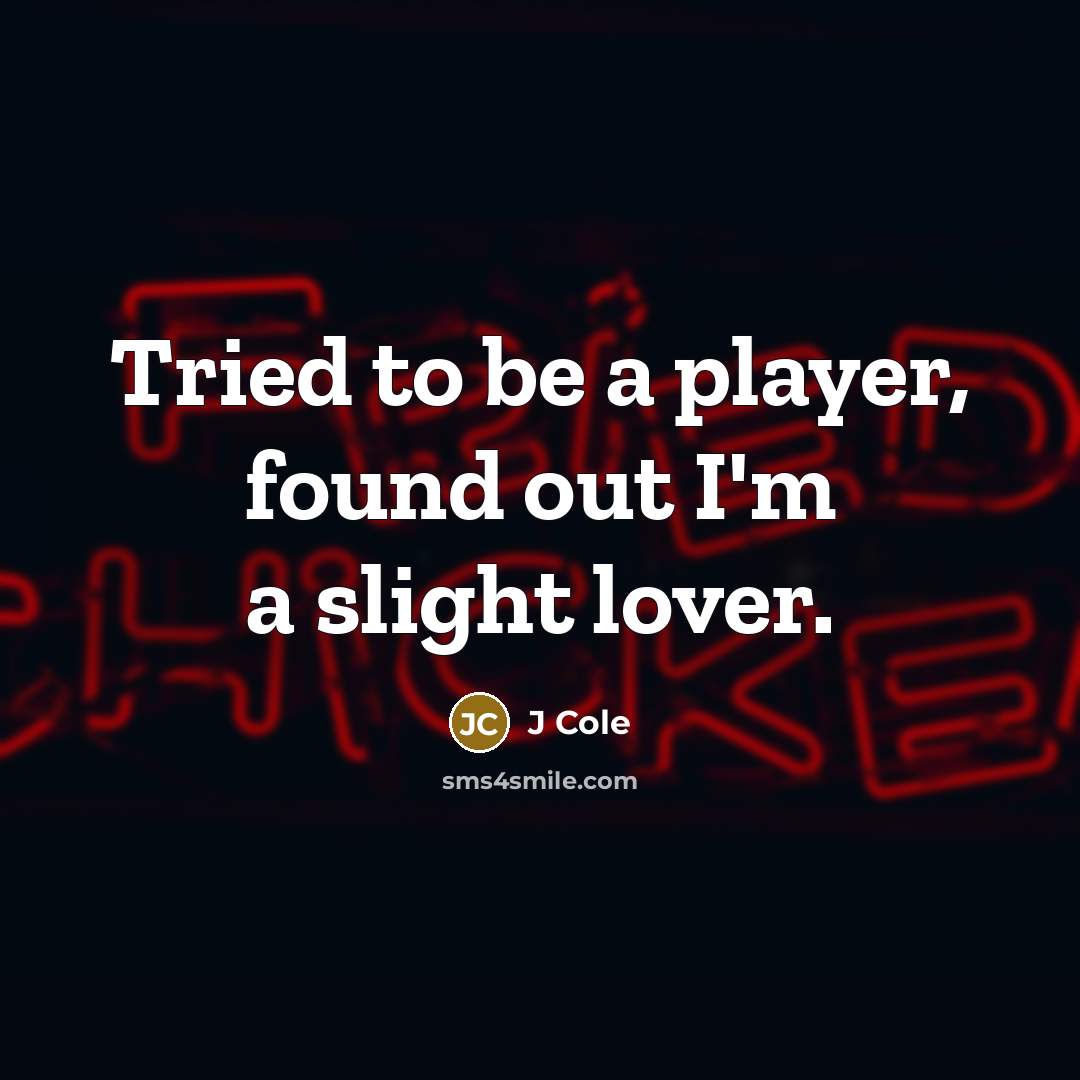 “Tried to be a player, found out I'm a slight…” quote by J Cole
