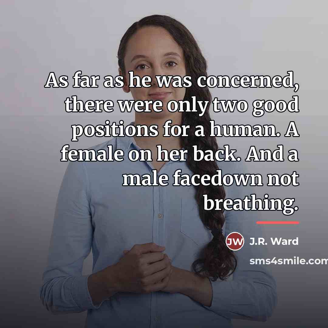 “As far as he was concerned, there were only two…” quote by J.R. Ward