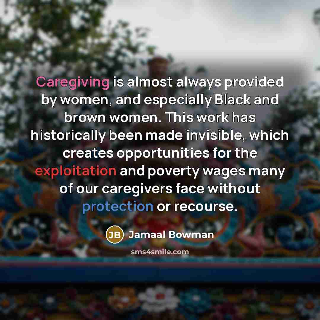 “Caregiving is almost always provided by women, and especially Black and brown women. This work has historically been made invisible, which creates opportunities for the exploitation and poverty wages many of our caregivers face without protection or recourse.” quote by Jamaal Bowman