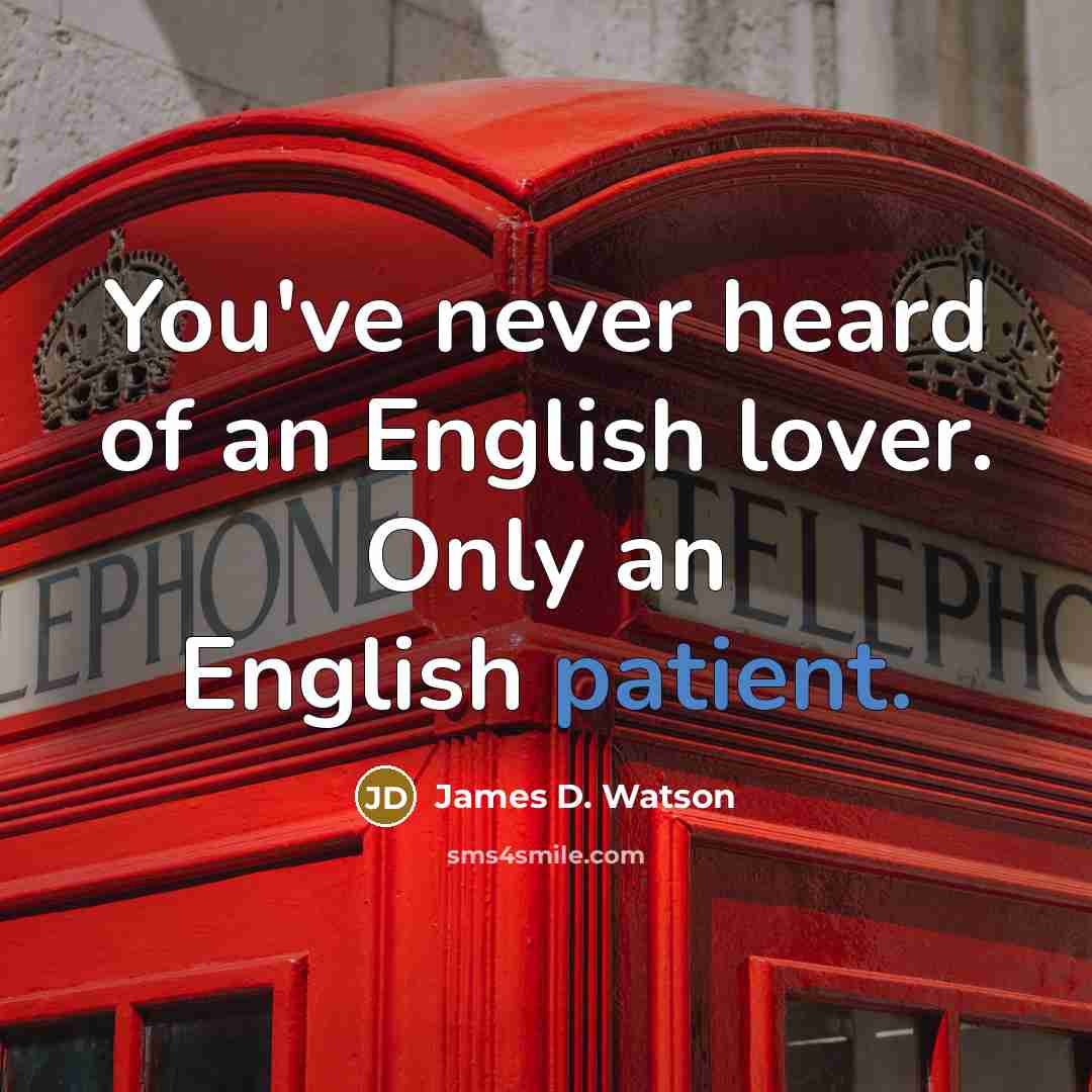 “You've never heard of an English lover. Only an English…” quote by James D. Watson