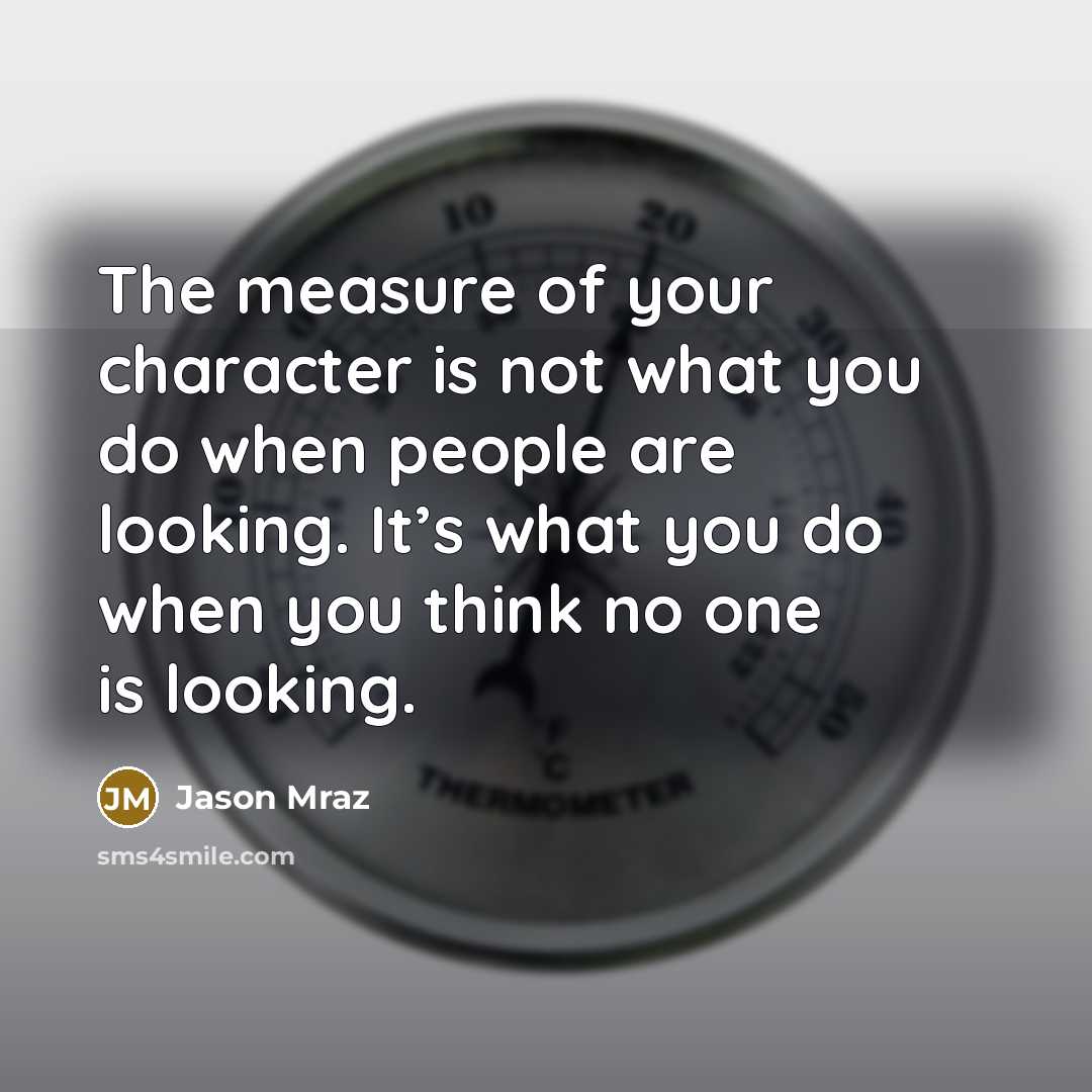 “The measure of your character is not what you do…” quote by Jason Mraz