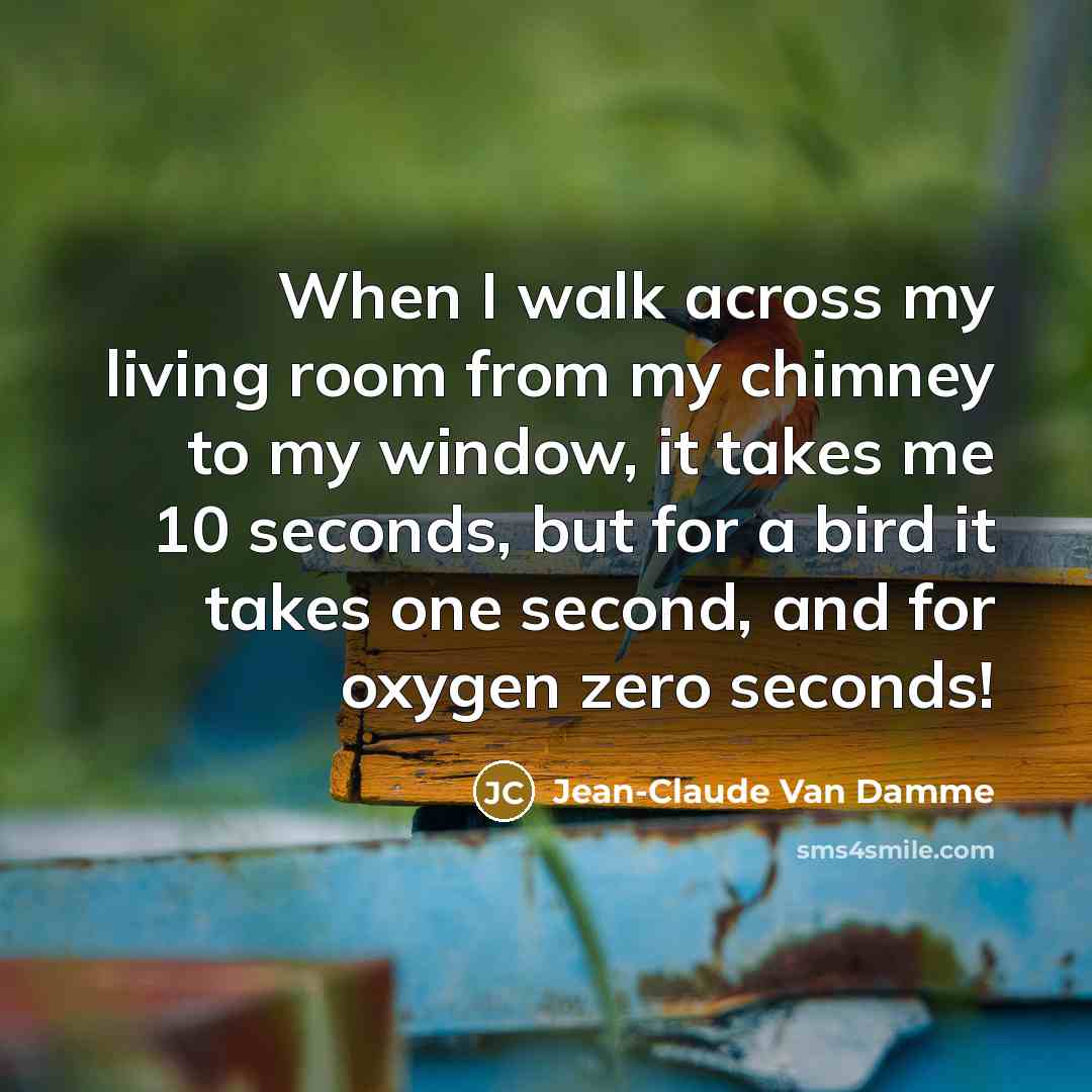 “When I walk across my living room from my chimney…” quote by Jean-Claude Van Damme