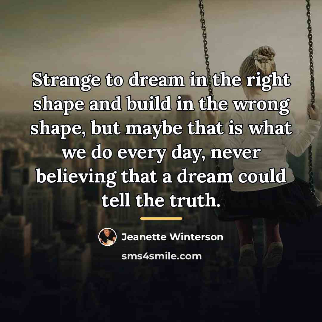 “Strange to dream in the right shape and build in…” quote by Jeanette Winterson