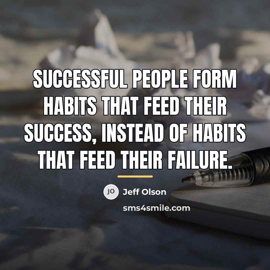 “Successful people form habits that feed their success, instead of…” quote by Jeff Olson