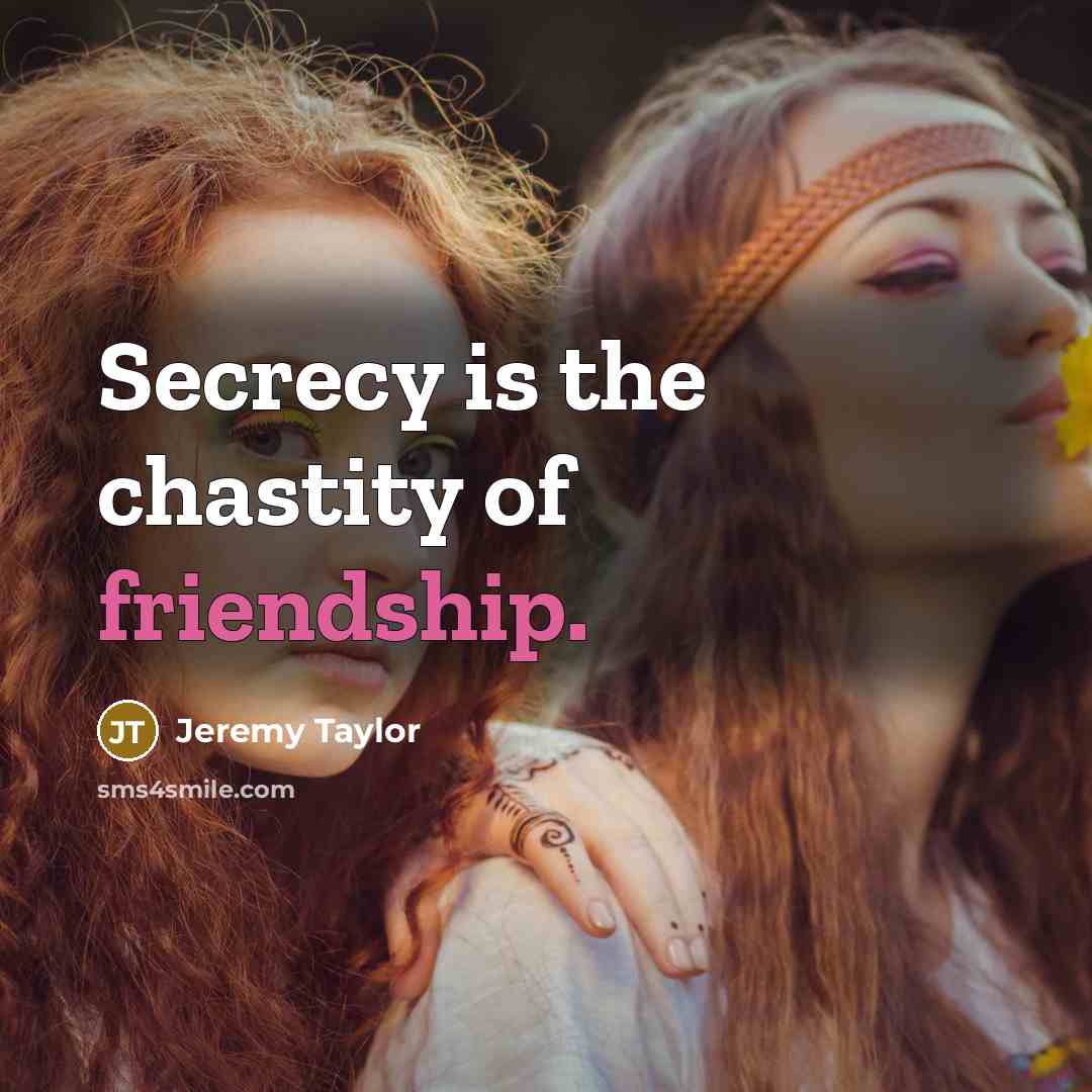 “Secrecy is the chastity of friendship.…” quote by Jeremy Taylor
