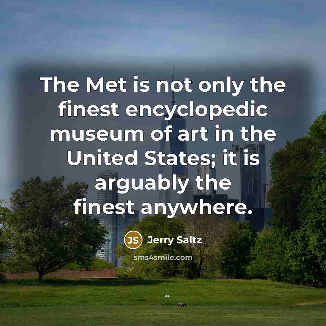 “The Met is not only the finest encyclopedic museum of…” quote by Jerry Saltz