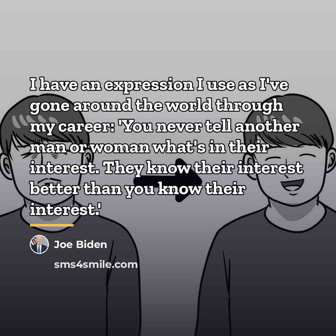 “I have an expression I use as I've gone around…” quote by Joe Biden