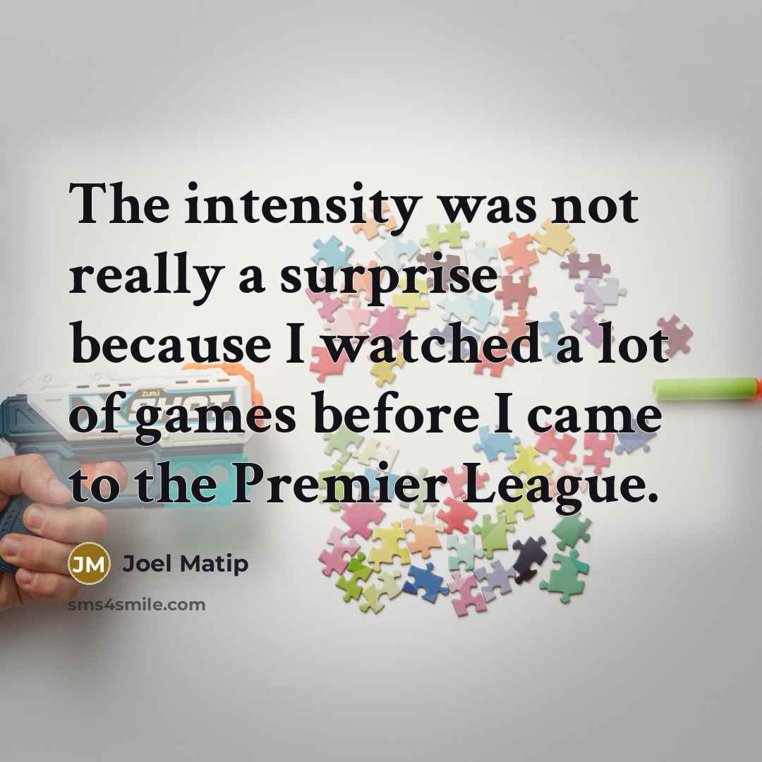 “The intensity was not really a surprise because I watched…” quote by Joel Matip