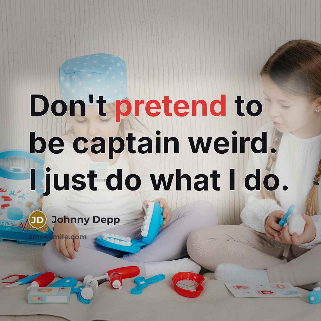 “Don't pretend to be captain weird. I just do what…” quote by Johnny Depp