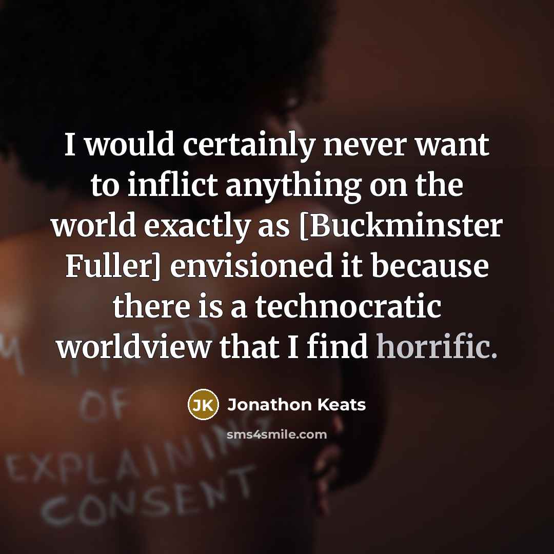 “I would certainly never want to inflict anything on the…” quote by Jonathon Keats