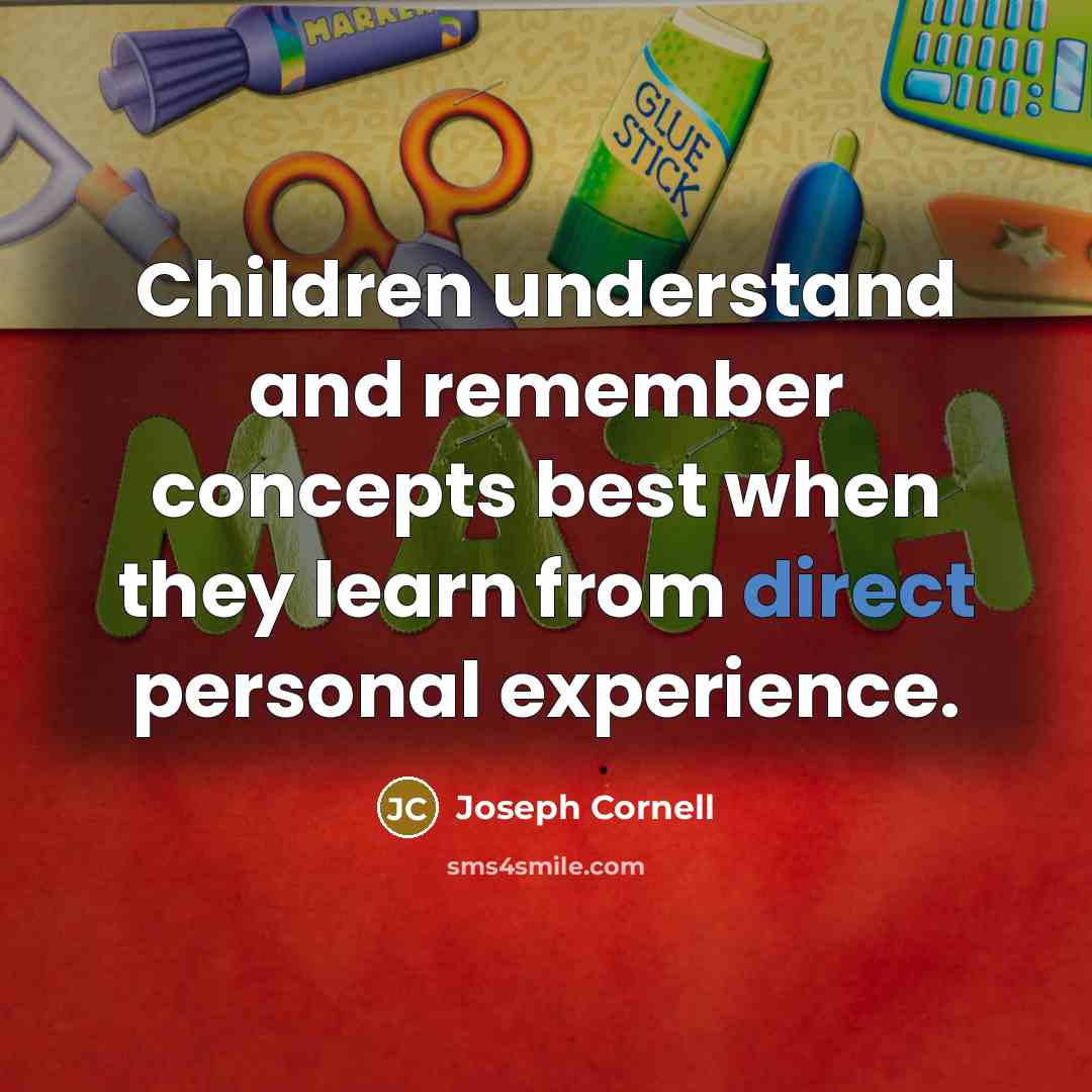 “Children understand and remember concepts best when they learn from…” quote by Joseph Cornell