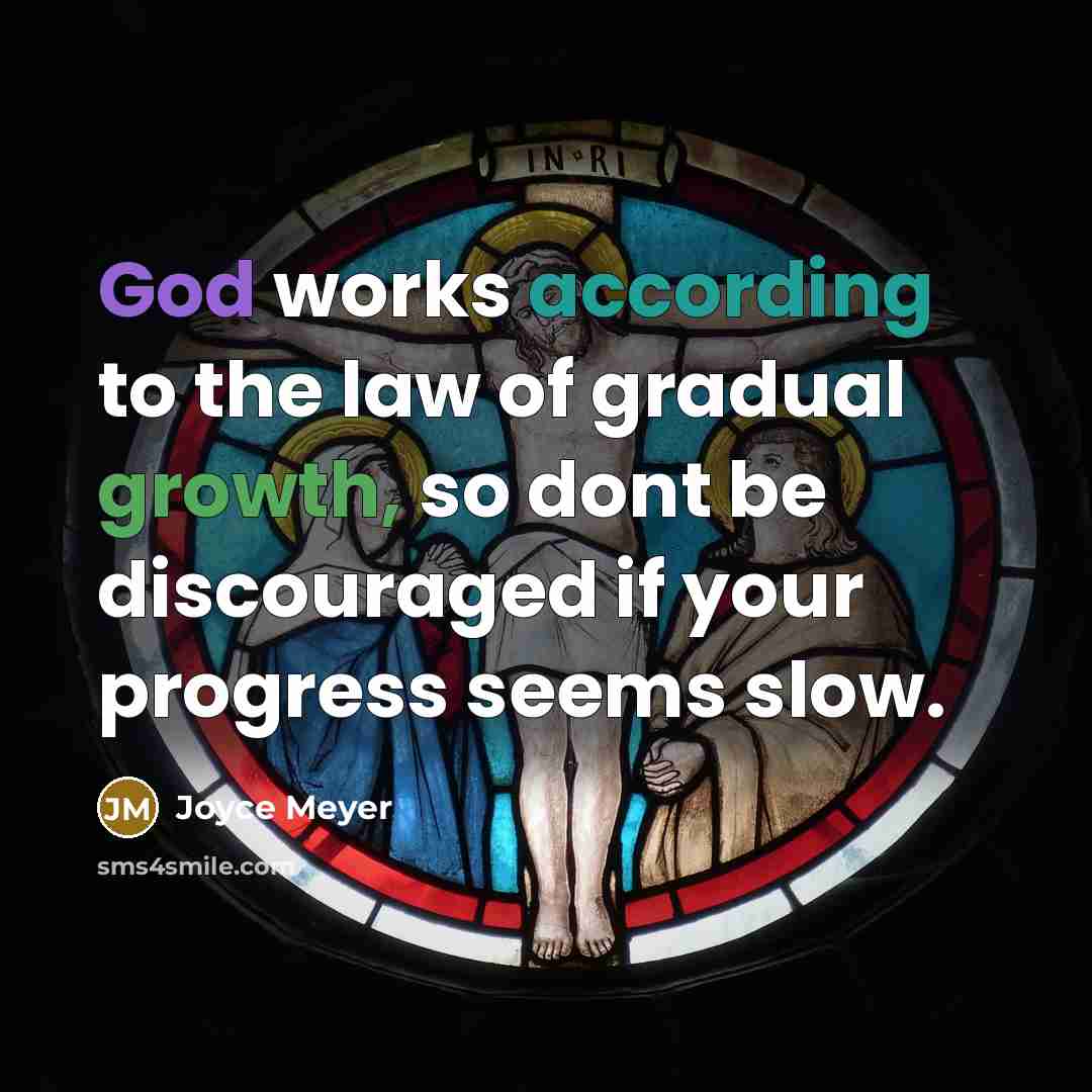 “God works according to the law of gradual growth, so…” quote by Joyce Meyer