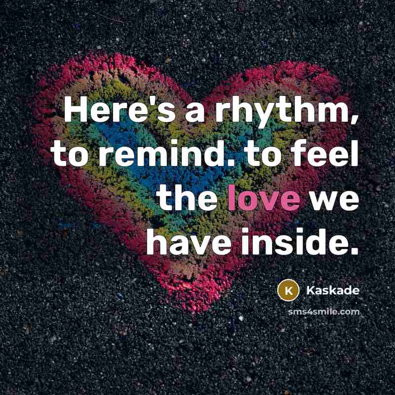“Here's a rhythm, to remind. to feel the love we…” quote by Kaskade