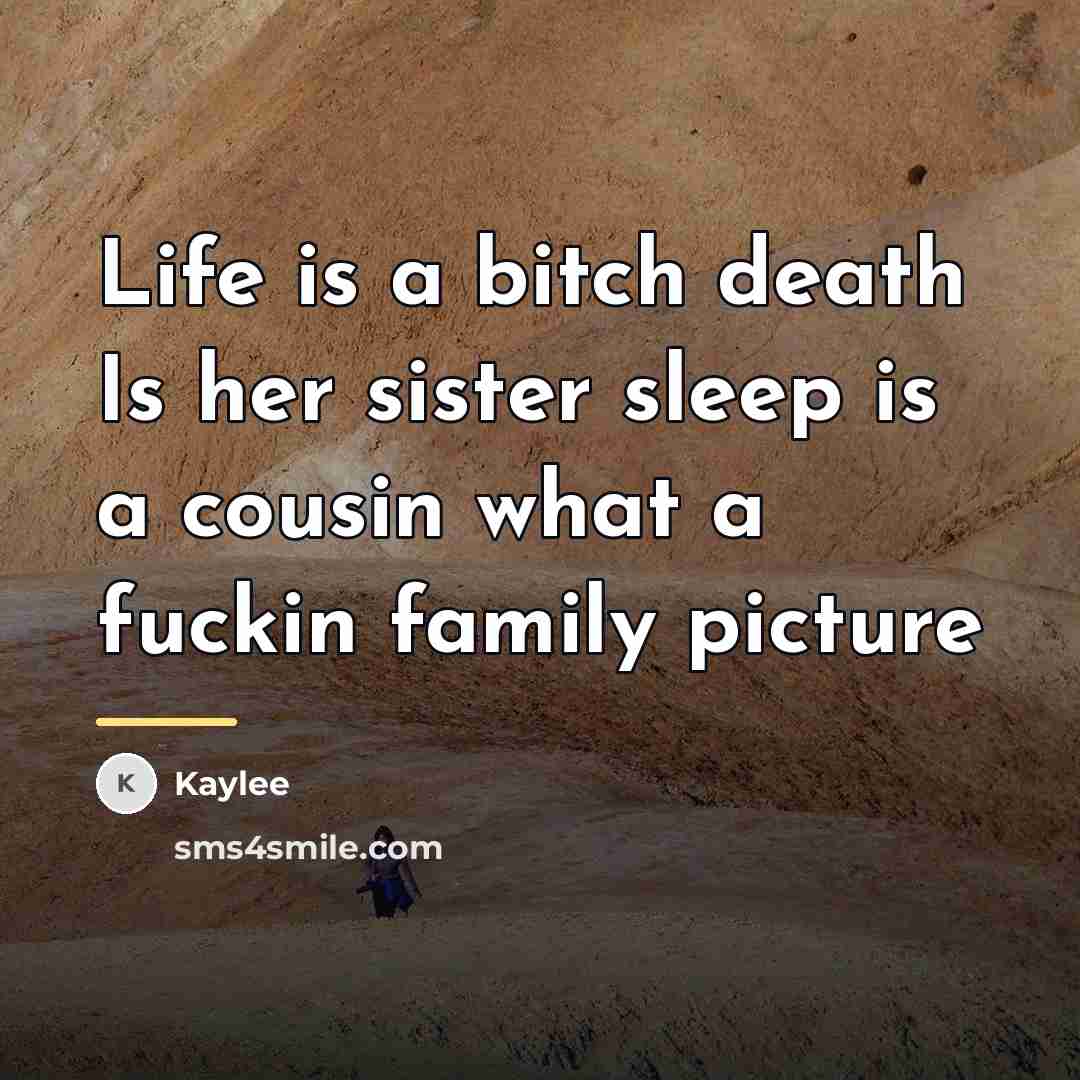 “Life is a bitch death Is her sister sleep is…” quote by Kaylee
