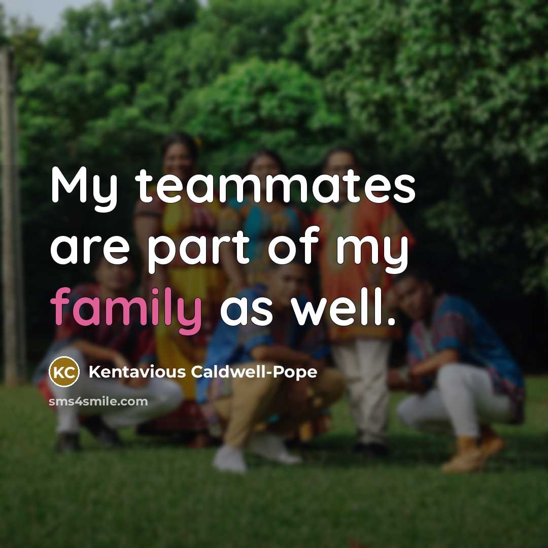 “My teammates are part of my family as well.…” quote by Kentavious Caldwell-Pope