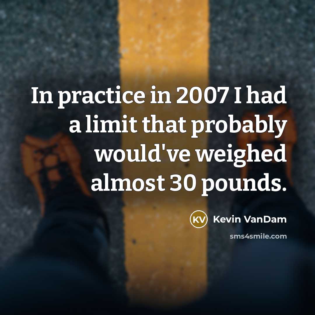 “In practice in 2007 I had a limit that probably…” quote by Kevin VanDam