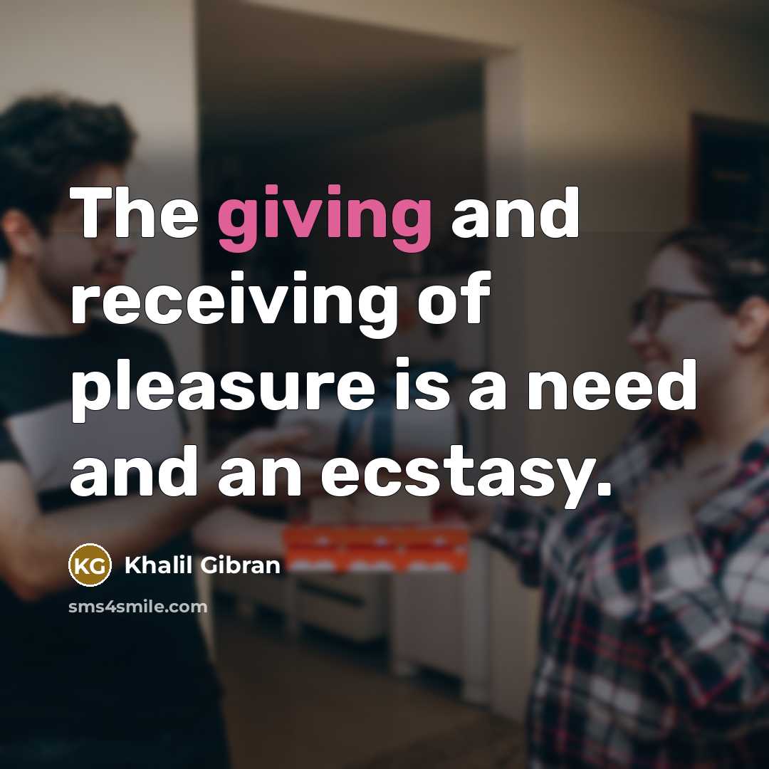 “The giving and receiving of pleasure is a need and…” quote by Khalil Gibran