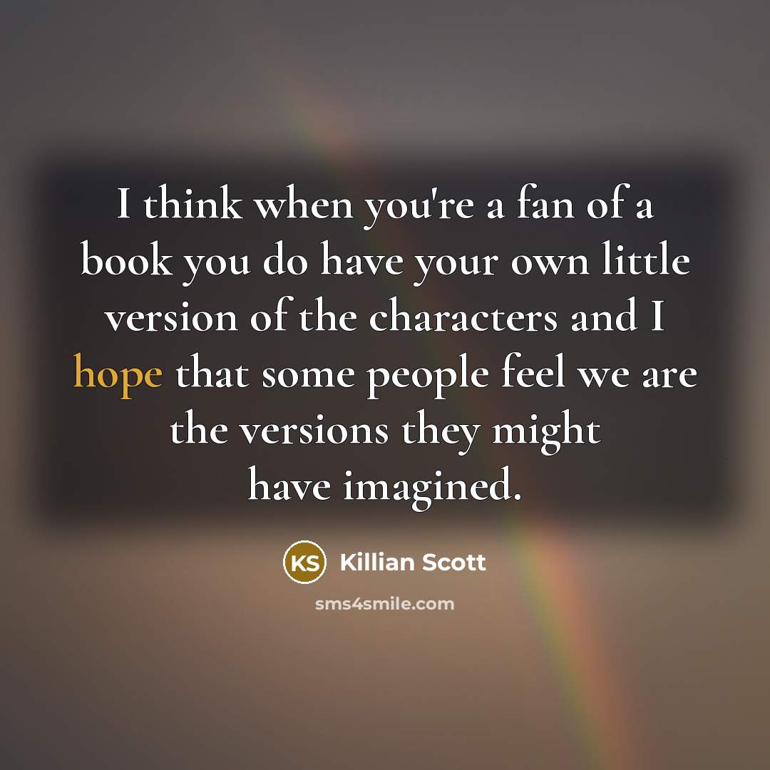 “I think when you're a fan of a book you…” quote by Killian Scott