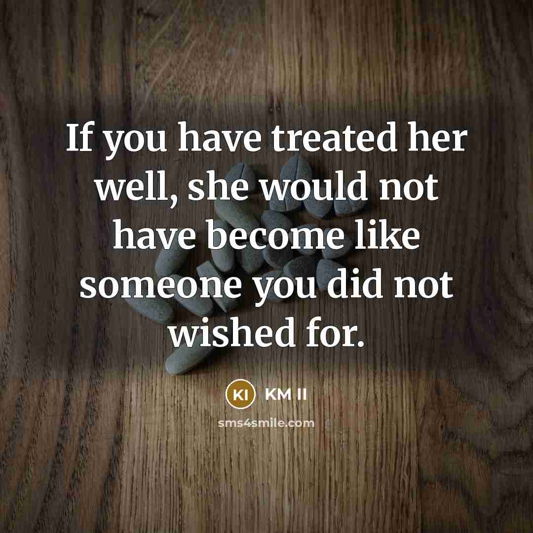 “If you have treated her well, she would not have…” quote by KM II