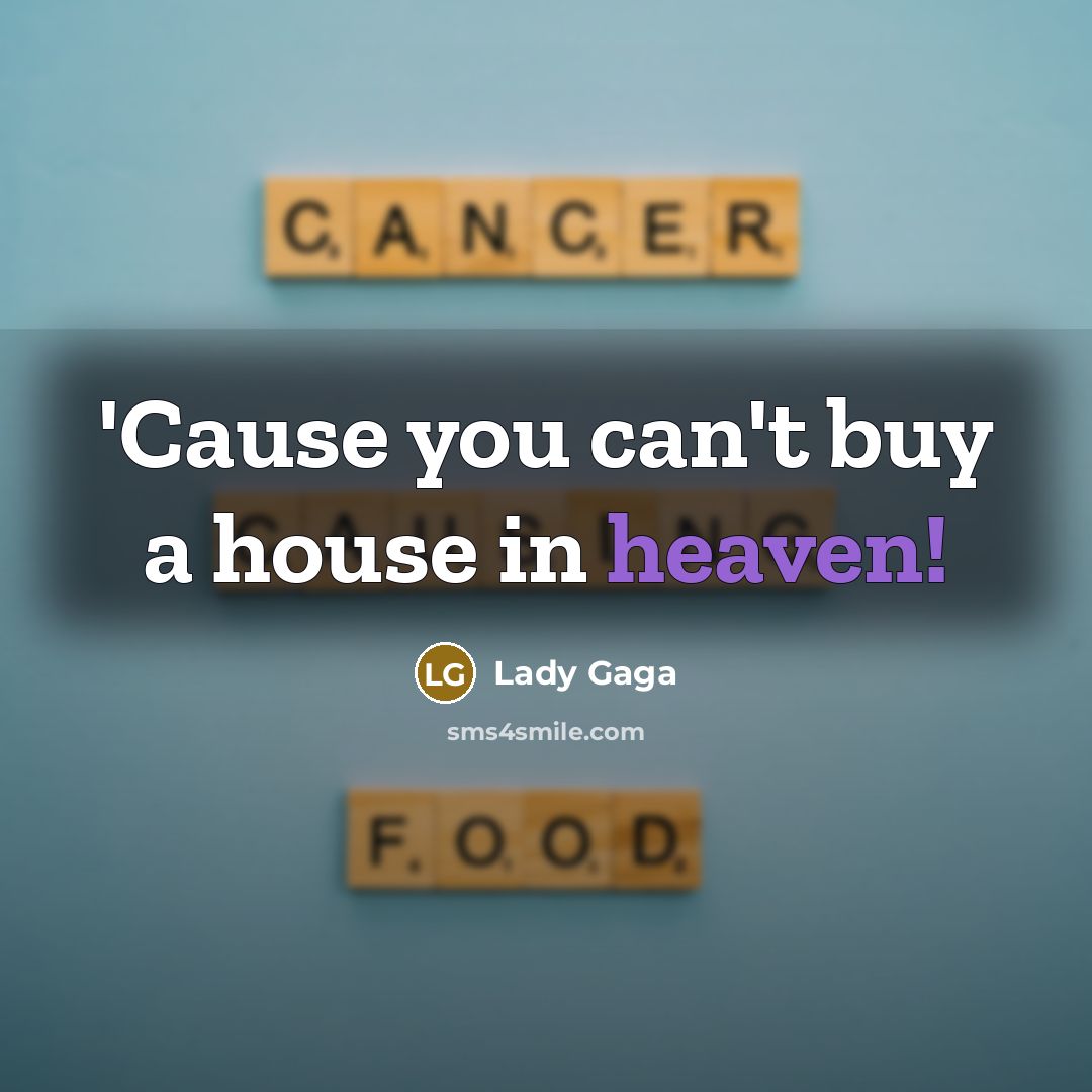 “'Cause you can't buy a house in heaven!…” quote by Lady Gaga