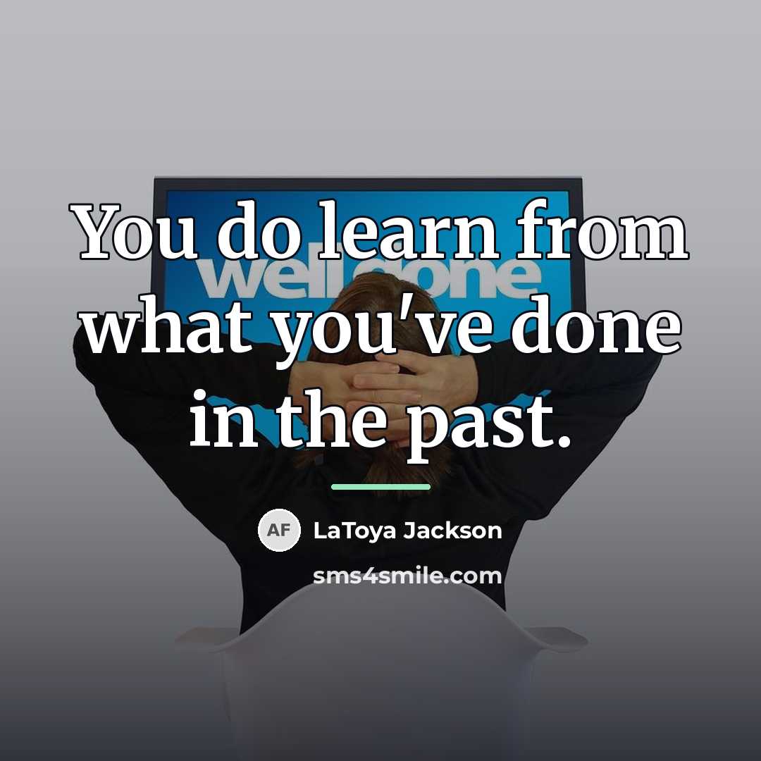 “You do learn from what you've done in the past.…” quote by LaToya Jackson