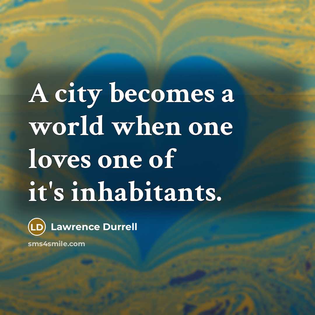 “A city becomes a world when one loves one of…” quote by Lawrence Durrell
