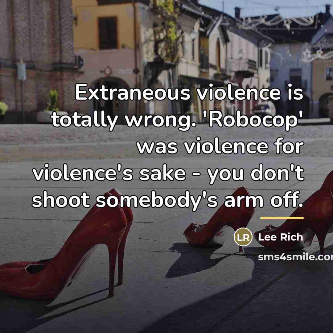 “Extraneous violence is totally wrong. 'Robocop' was violence for violence's…” quote by Lee Rich
