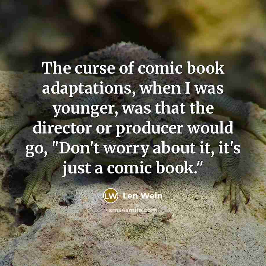 “The curse of comic book adaptations, when I was younger,…” quote by Len Wein