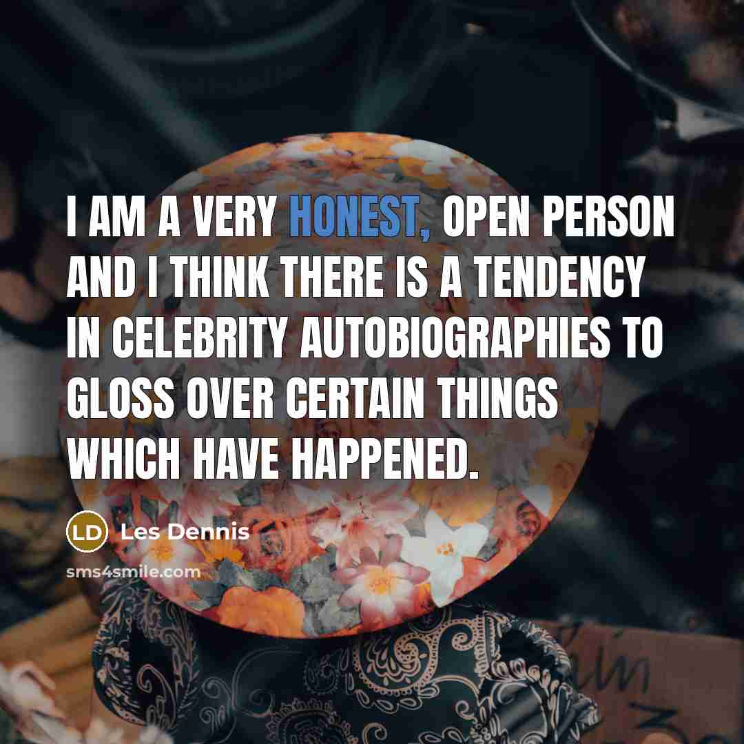 “I am a very honest, open person and I think…” quote by Les Dennis