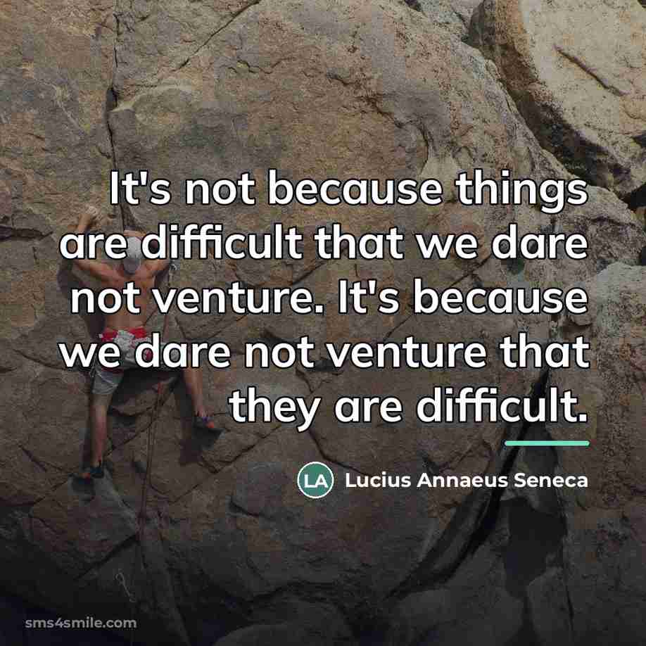 “It's not because things are difficult that we dare not…” quote by Lucius Annaeus Seneca