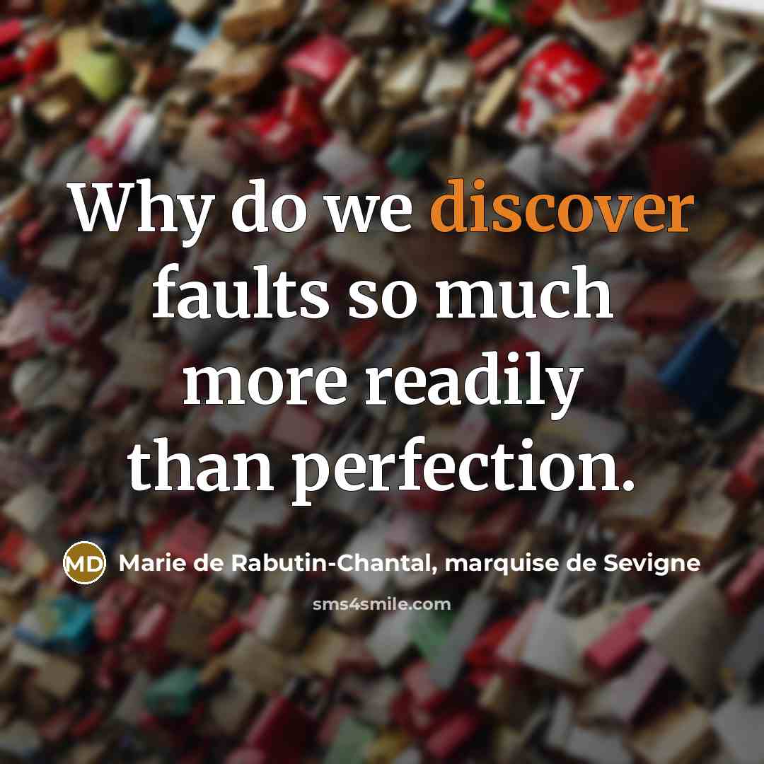 “Why do we discover faults so much more readily than…” quote by Marie de Rabutin-Chantal, marquise de Sevigne