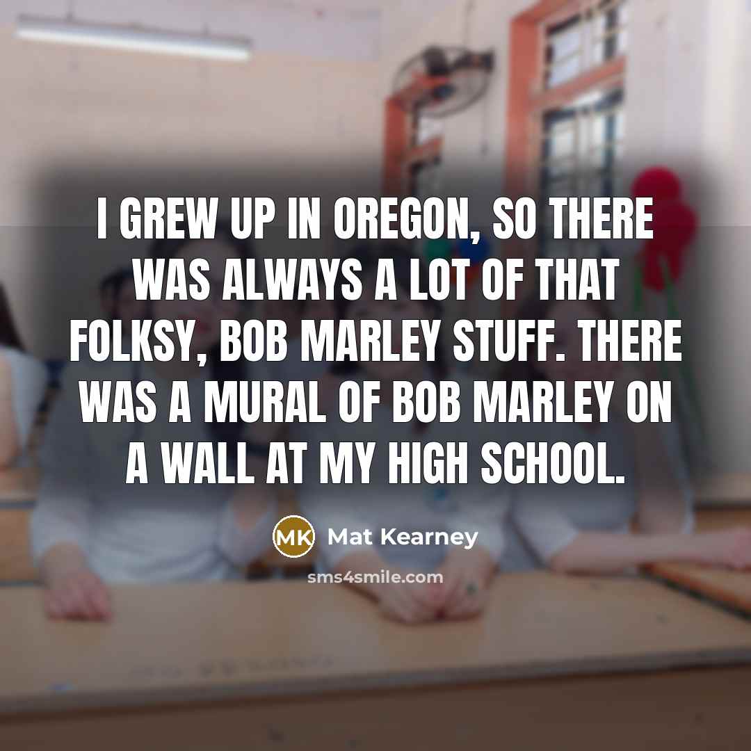 “I grew up in Oregon, so there was always a…” quote by Mat Kearney