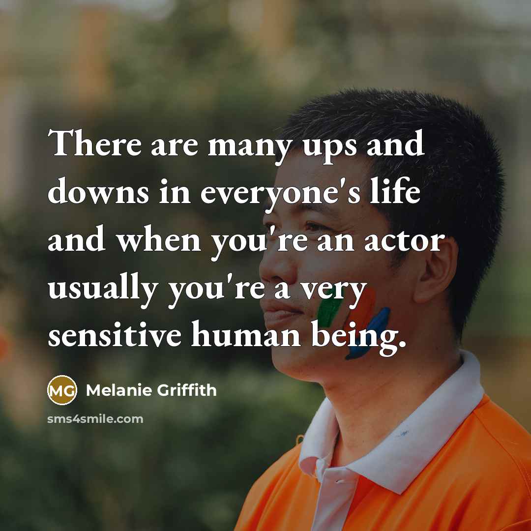 “There are many ups and downs in everyone's life and…” quote by Melanie Griffith