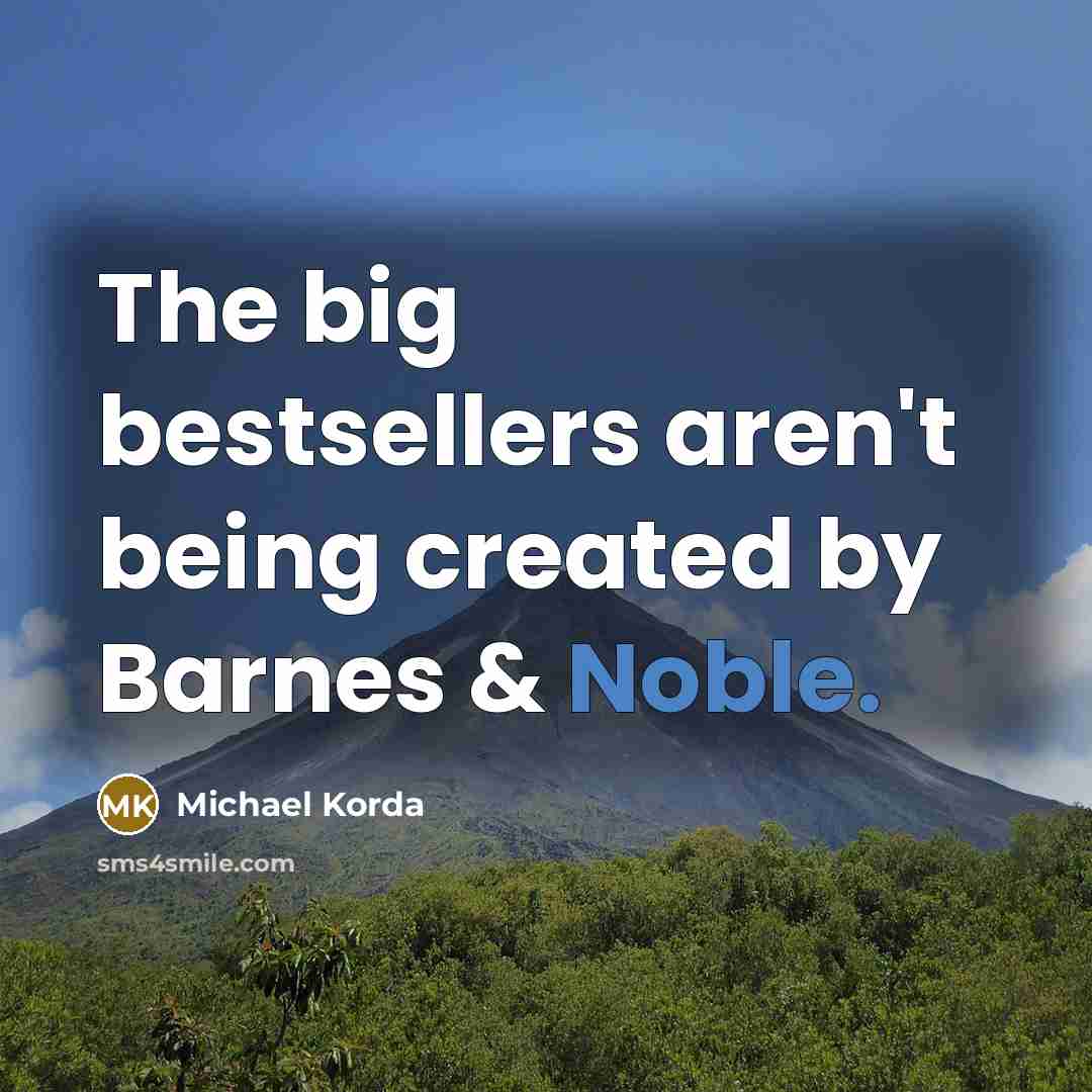 “The big bestsellers aren't being created by Barnes & Noble.…” quote by Michael Korda