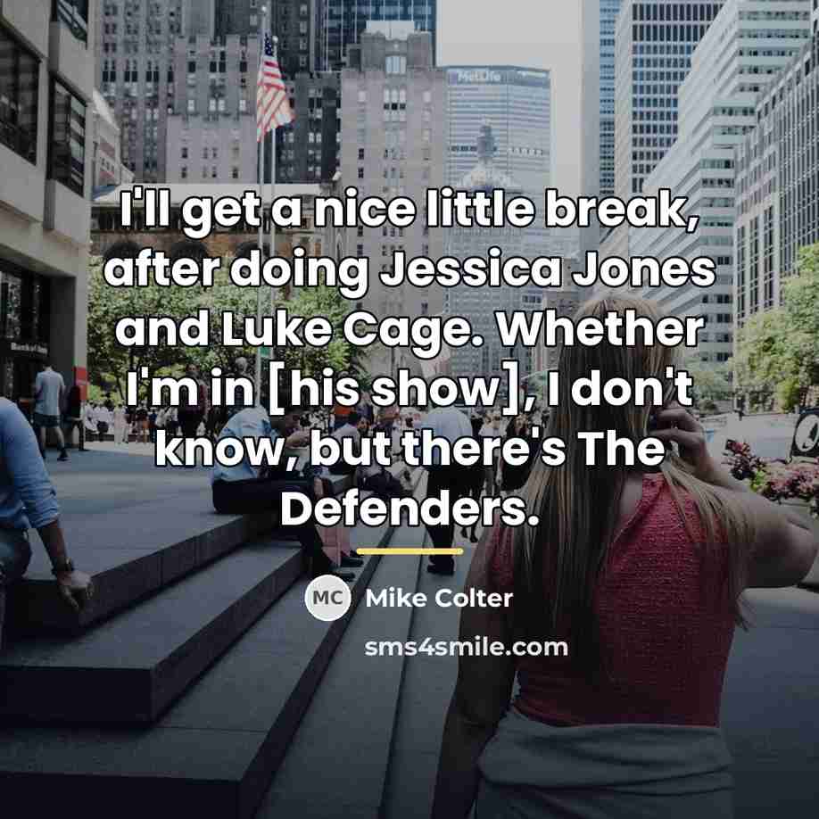 “I'll get a nice little break, after doing Jessica Jones…” quote by Mike Colter