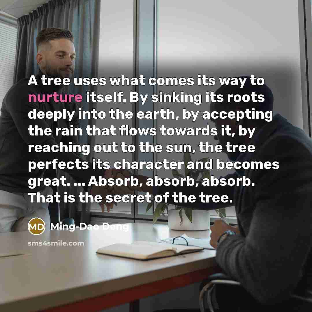 “A tree uses what comes its way to nurture itself.…” quote by Ming-Dao Deng