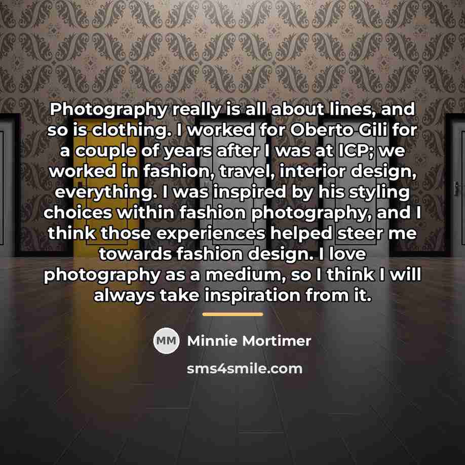 “Photography really is all about lines, and so is clothing.…” quote by Minnie Mortimer
