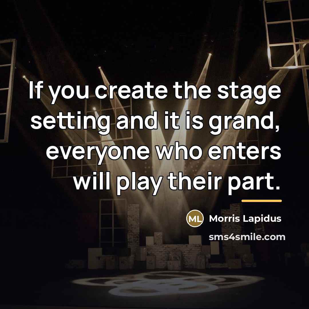 “If you create the stage setting and it is grand,…” quote by Morris Lapidus