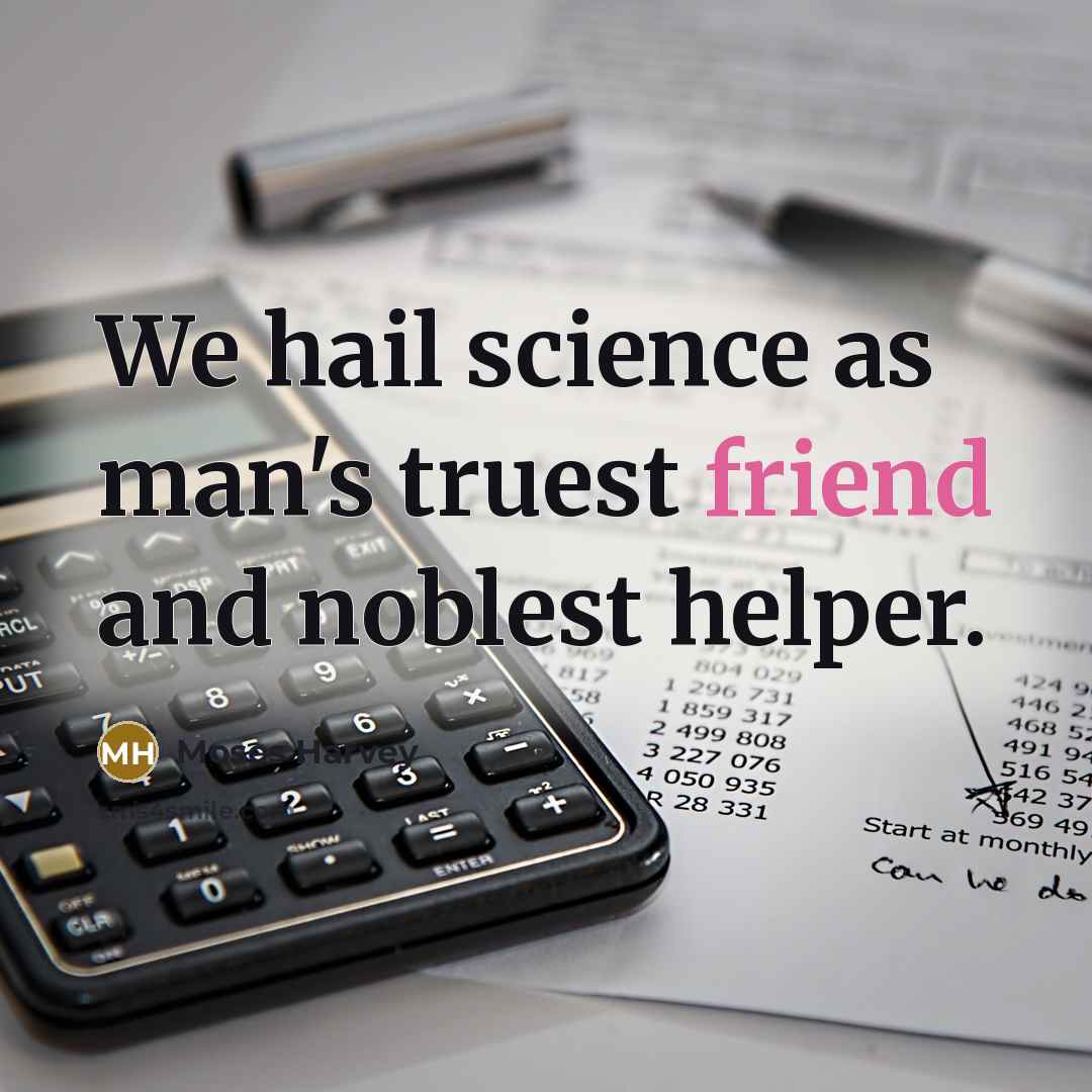 “We hail science as man's truest friend and noblest helper.…” quote by Moses Harvey