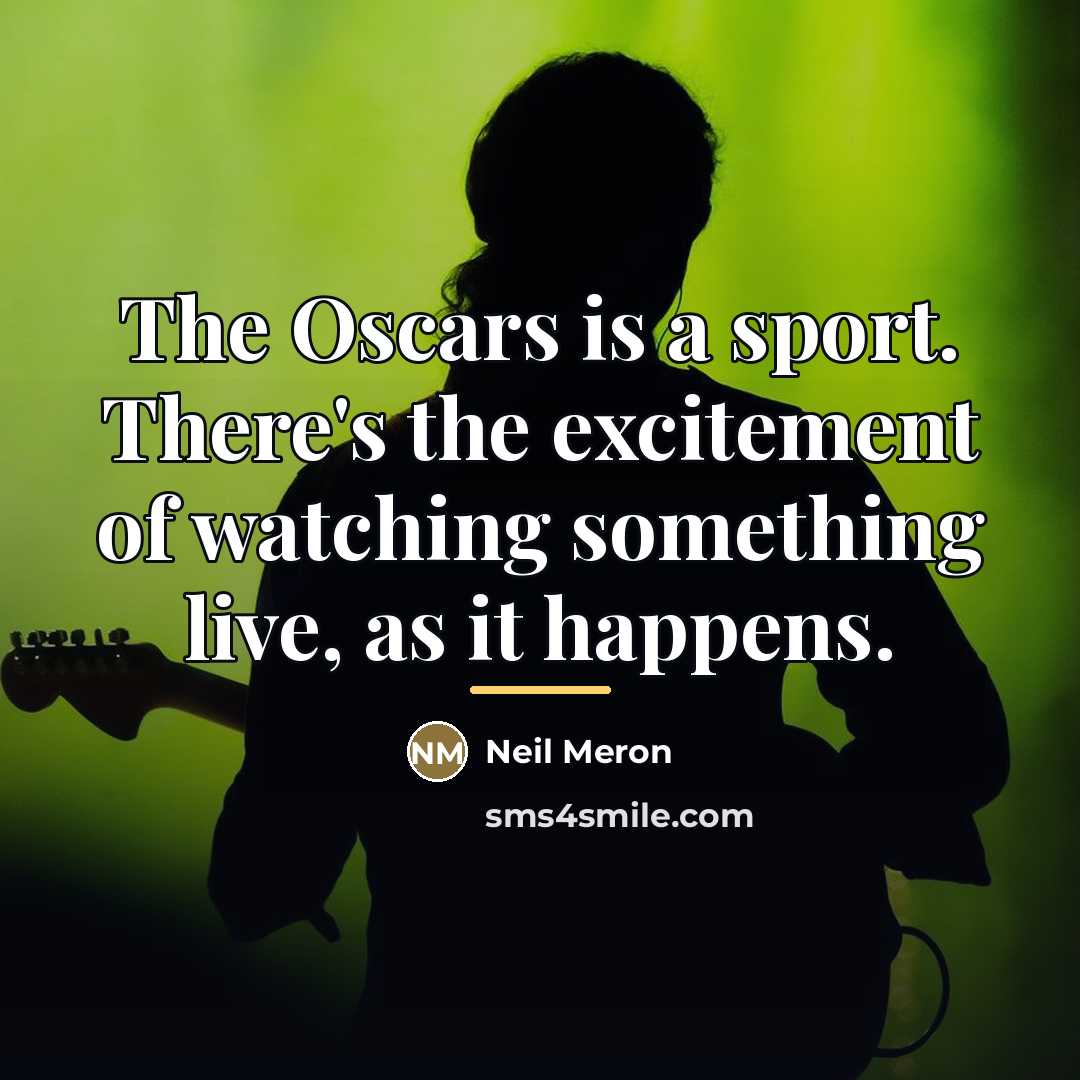 “The Oscars is a sport. There's the excitement of watching…” quote by Neil Meron