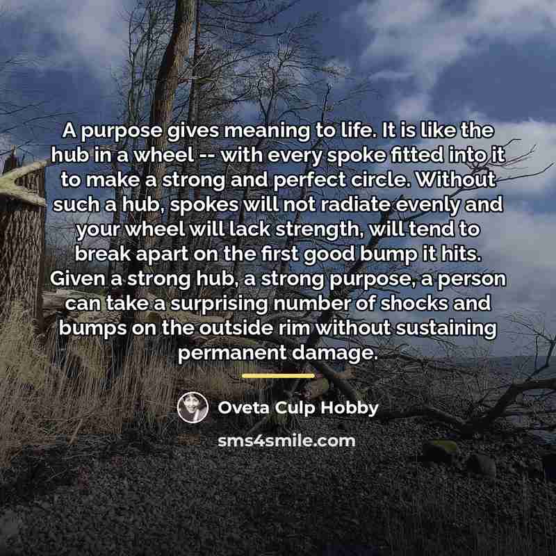 “A purpose gives meaning to life. It is like the…” quote by Oveta Culp Hobby